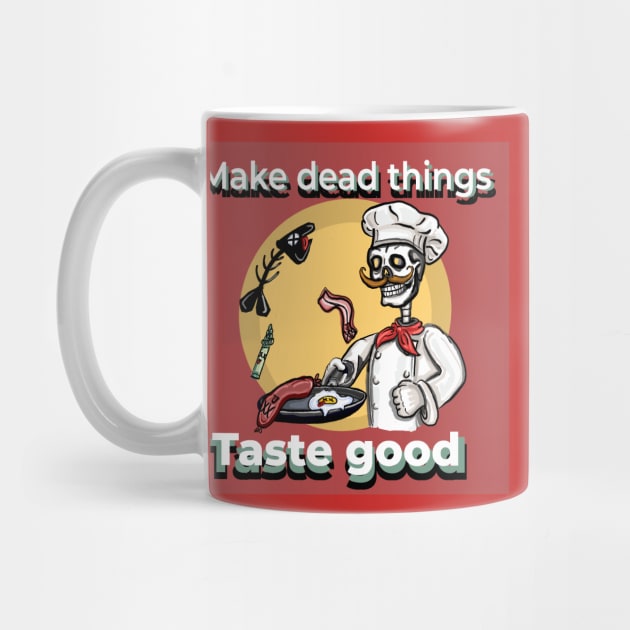 Make Dead things taste good by SmerkinGherkin